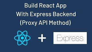 Build React App With Express Backend (Proxy API Method)