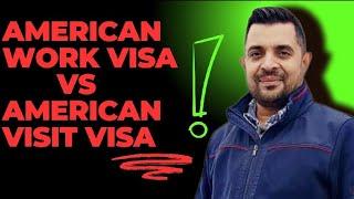 American Work Visa vs American Visit Visa