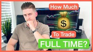 TRADING FULL TIME | How Much Money Do You REALLY Need?