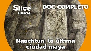 Descubriendo Naachtun y la Civilización Maya | SLICE Iberia | DOCUMENTARIO COMPLETO