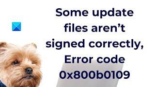 Error code 0x800b0109 - Some update files aren’t signed correctly