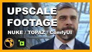 Upscaling Footage - Nuke, Topaz  Video AI and ComfyUI