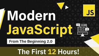 Modern JavaScript From The Beginning | First 12 Hours