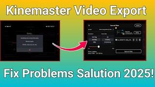 kinemaster Video Export Fix Problems Salution 2025||video Save Nhi ho rha kya kare||