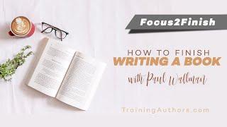 Focus2Finish Session - How to Finish Writing a Book with Paul Wallman