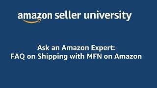 Ask an Amazon Expert - Shipping on Amazon with MFN (Merchant Fulfilled Network) - Recording