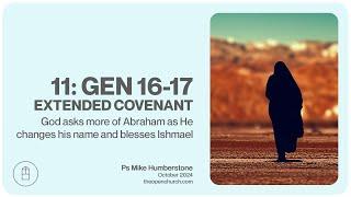 11: Gen 16-17 | Extended Covenant | Ps Mike Humberstone | October 2024