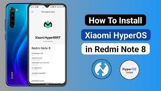 How To Install Xiaomi HyperOS in Redmi Note 8