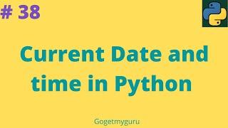 # 38 Current Date and time in Python