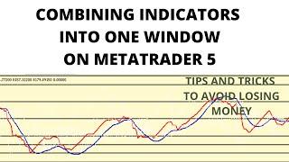 HOW TO COMBINE INDICATORS INTO ONE WINDOW ON MT5