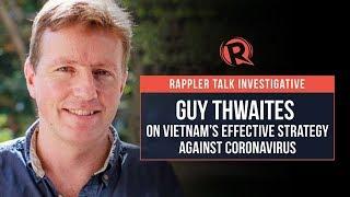 Rappler Talk Investigative: Guy Thwaites on Vietnam's effective strategy against coronavirus