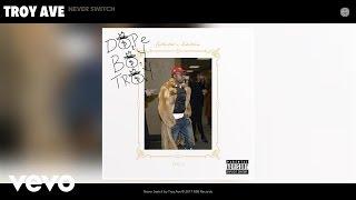 Troy Ave - Never Switch (Audio)