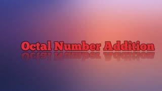 Octal number addition | adding octal numbers | short | simple | easy