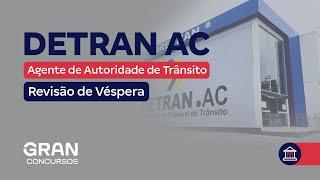 Concurso Detran AC Agente de Autoridade de Trânsito: Revisão de Véspera