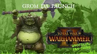 (Unofficial Fan-Thing) Total War: Warhammer 2 - Grom Da Paunch