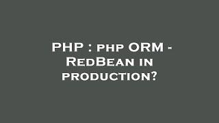 PHP : php ORM - RedBean in production?