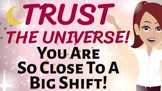 Abraham Hicks YOU ARE SO CLOSE TO A BIG SHIFT! WITH JUST A SMALL TUNING YOU WILL SEE THE EVIDENCE