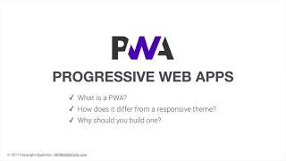 What is a PWA? How does a PWA differs from a responsive theme? Why should you build one?