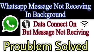 Whatsapp Messages loading Only after Opening App - Whatsapp Notification Not Showing
