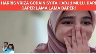 HARRIS VRIZA GODAIN SYIFA HADJU MULU, DARI CAPER LAMA LAMA BAPER!