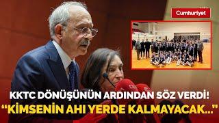 Kemal Kılıçdaroğlu, KKTC dönüşünde söz verdi! "Hiç kimsenin ahı yerde kalmayacak"