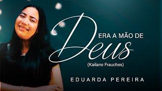 Eduarda Pereira | Vídeo Cover | Era a Mao de Deus (Kailane Fruaches)