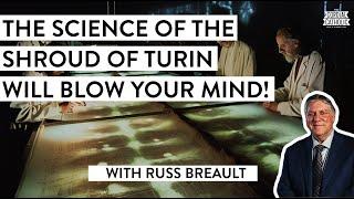 Groundbreaking NEW EVIDENCE Continues to Prove the SHROUD OF TURIN is REAL! (w/ Russ Breault)