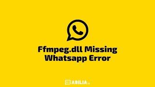 FIX WhatsApp exe System Error Cannot Proceed Ffmpeg.dll was not found #024