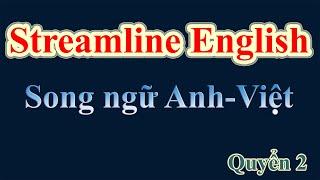 Học Tiếng Anh qua giáo trình Streamline|| Streamline English Connections  || Song Ngữ Anh Việt