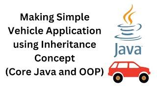 Creating Vehicle App Project Using Inheritance | Core Java and OOPs