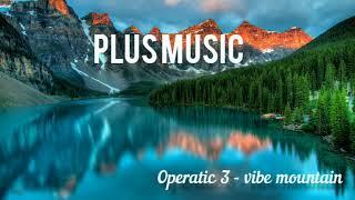 Operatic 3 - Vibe Mountain | No Copyright Music  Youtube Free Audio Library