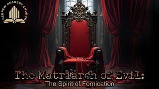 The Matriarch of Evil: The Spirit of Fornication