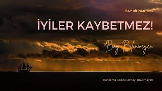 BAY BİLİNMEYEN - İYİLER KAYBETMEZ...