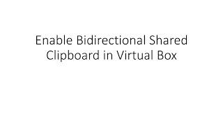 Enable Bidirectional Shared Clipboard in Virtual Box