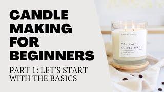 Candle Making For Beginners Series | Part One: Let’s Start With The Basics