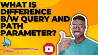 What is difference b/w query and path parameter?