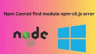 Npm Cannot find module npm-cli.js error windows