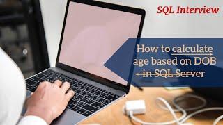 How to calculate age based on Date of Birth in SQL Server || SQL Interview Question