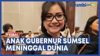 Anak Gubernur Sumsel & Anggota DPR RI Percha Leanpuri Meninggal Dunia