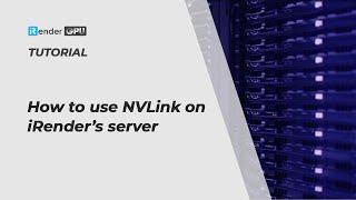 How to use NVLink on iRender's server | iRender Cloud Rendering