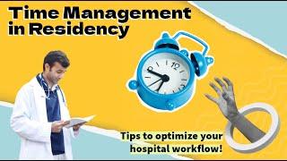 Mastering Time Management as a Resident/Med Student: Tips for Hospital Efficiency and Wellbeing