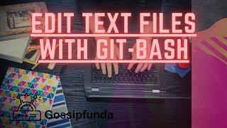 Edit text files with Git Bash | Use of git bash