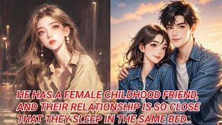 He Has a Female Childhood Friend, and Their Relationship Is So Close That They Sleep in the Same Bed