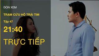 TRỰC TIẾP VTV3 | Full Tập 47 - Trạm Cứu Hộ Trái Tim | VTV Giải Trí