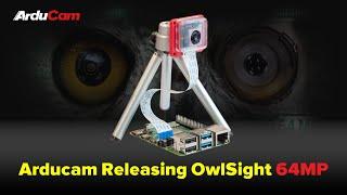 Arducam Releasing OwlSight 64MP