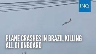 Plane crashes in Brazil killing all 61 onboard