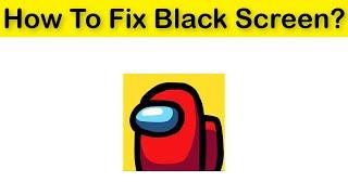 How To Fix Among Us Black Screen Problem Android & Ios