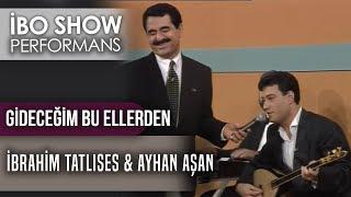 Gideceğim Bu Ellerden | İbrahim Tatlıses & Ayhan Aşan | İbo Show Canlı Performans