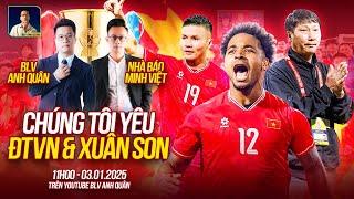 CHÚNG TÔI YÊU ĐT VIỆT NAM VÀ XUÂN SON | WE SPEAK FOOTBALL | NHÀ BÁO MINH VIỆT | BLV ANH QUÂN