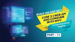 [Part 11] - Build an ASP.NET Core 3.1 Web API and Consume with MVC (Integrating Serilog Logging)